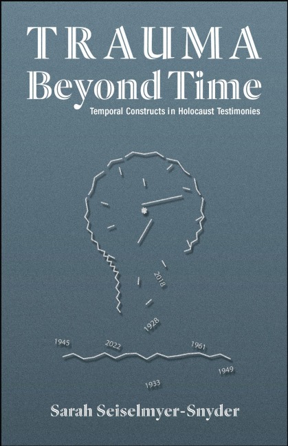 Trauma Beyond Time: Temporal Constructs in Holocaust Testimonies