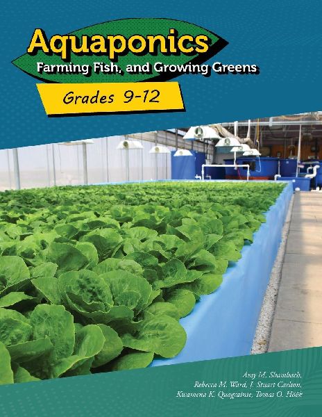 Aquaponics: Farming Fish and Growing Greens for Grades 9-12