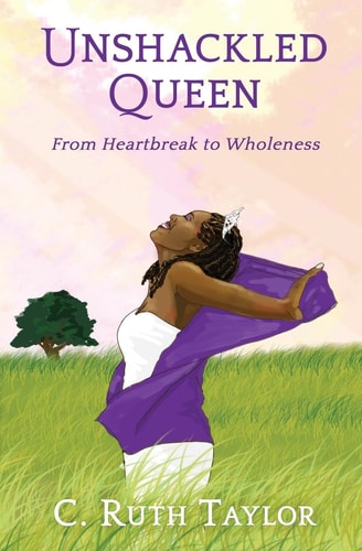 Unshackled Queen From Heartbreak to Wholeness