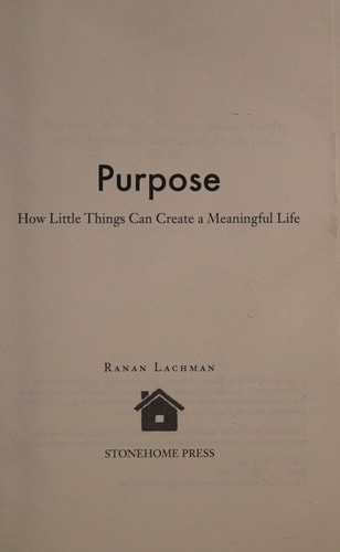 Purpose How Little Things Can Create a Meaningful Life