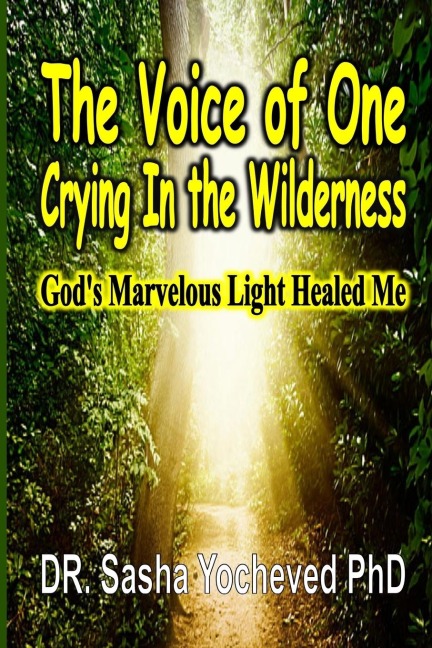 The Voice of One Crying In the Wilderness: Gods Marvelous Light Healed Me