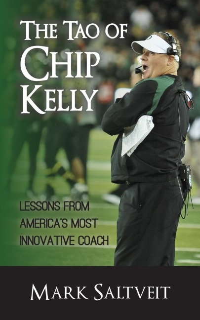 The Tao of Chip Kelly: Lessons from Americas Most Innovative Coach