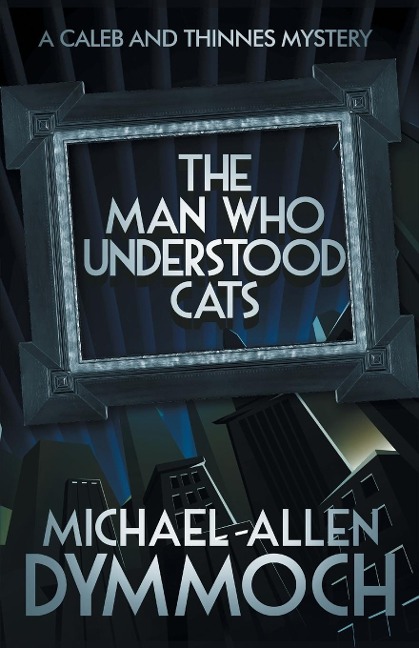 The Man Who Understood Cats: A Caleb & Thinnes Mystery