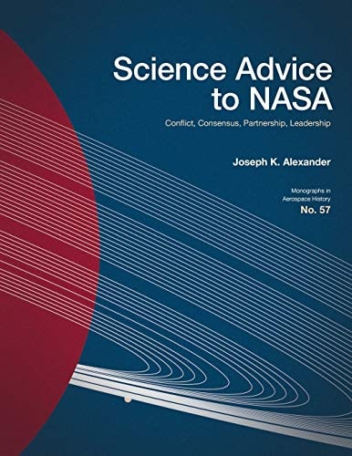 Science Advice to NASA: Conflict, Consensus, Partnership, Leadership