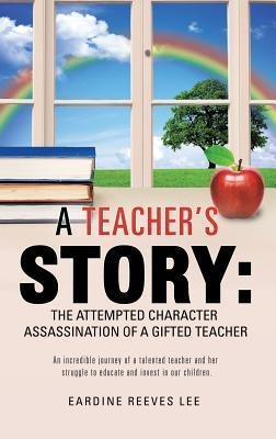 A Teachers Story: The Attempted Character Assassination of a Gifted Teacher
