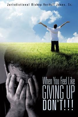 When You Feel Like Giving Up Dont!!!