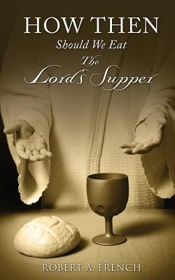 How Then Should We Eat the Lords Supper