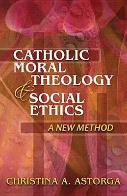 Catholic Moral Theology and Social Ethics: A New Method