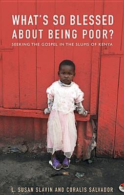 Whats So Blessed about Being Poor?: Seeking the Gospel in the Slums of Kenya