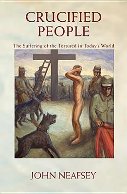 Crucified People: The Suffering of the Tortured in Todays World