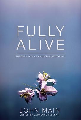Fully Alive: The Daily Path of Christian Meditation