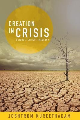 Creation in Crisis: Science, Ethics, Theology