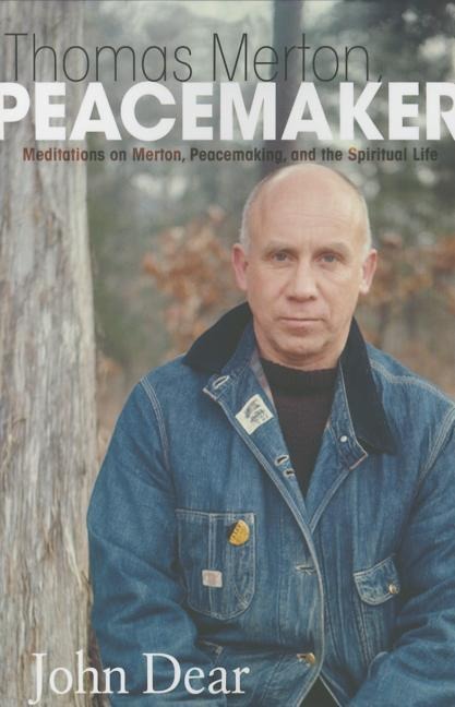 Thomas Merton, Peacemaker: Meditations on Merton, Peacemaking, and the Spiritual Life