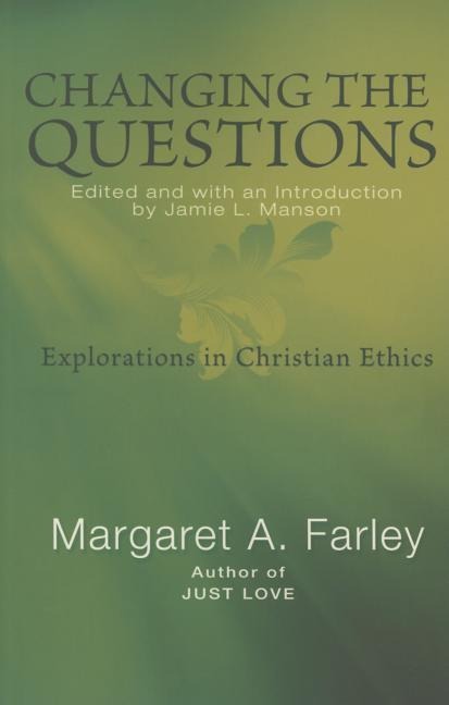 Changing the Questions: Explorations in Christian Ethics