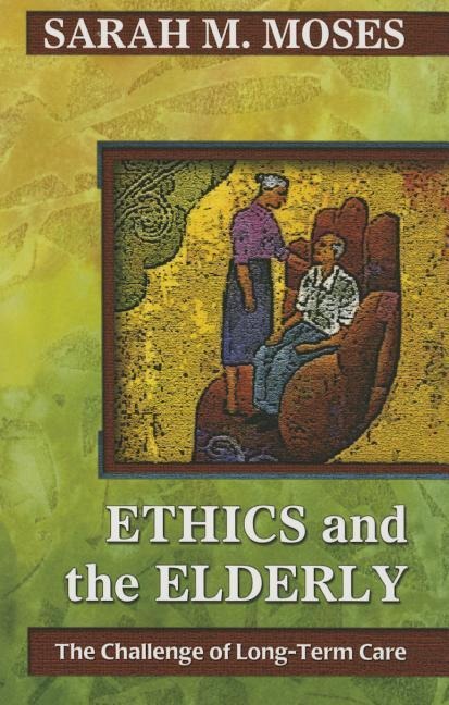 Ethics and the Elderly: The Challenge of Long-Term Care