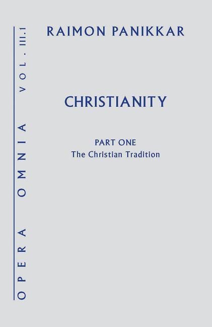 Christianity: Opera Omnia, Volume III Part 1: The Christian Tradition