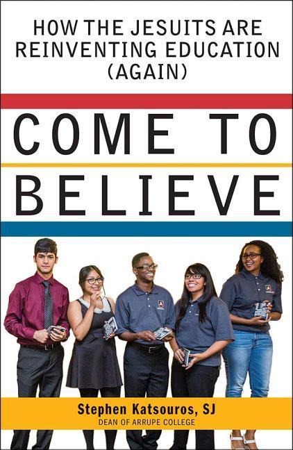 Come to Believe: How the Jesuits Are Reinventing Education (Again)