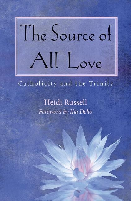 The Source of All Love: Catholicity and the Trinity