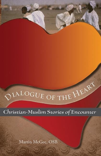 Dialogue of the Heart: Christian-Muslim Stories of Encounter