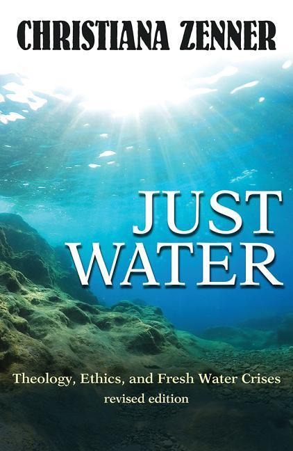 Just Water: Theology, Ethics, and Fresh Water Crises