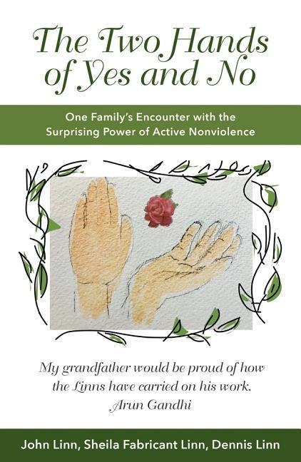 The Two Hands of Yes and No: One Familys Encounter with the Surprising Power of Active Nonviolence