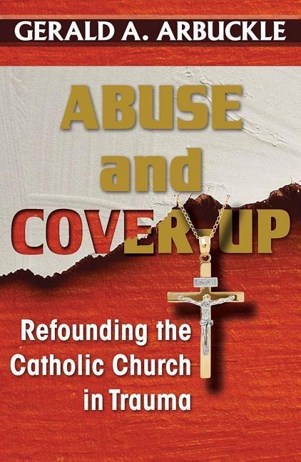Abuse and Cover-Up: Refounding the Catholic Church in Trauma