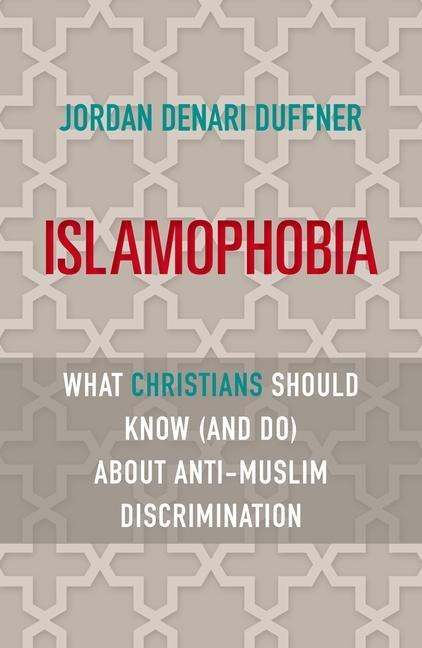 Islamophobia: What Christians Should Know (and Do) about Anti-Muslim Discrimination