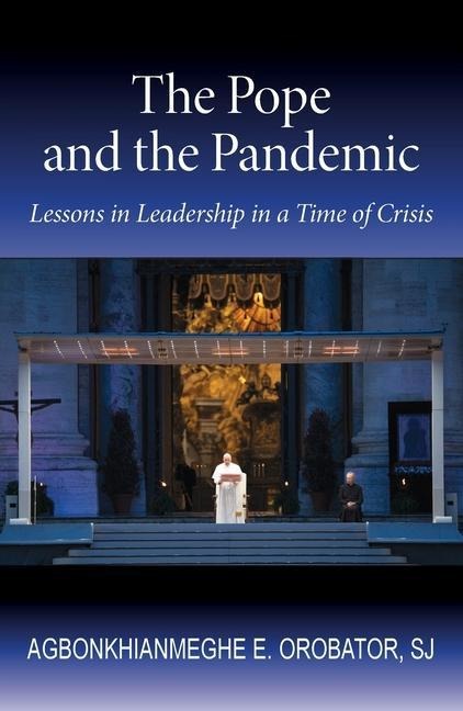 The Pope and the Pandemic: Lessons on Leadership in a Time of Crisis