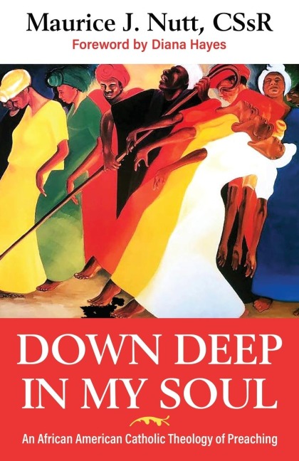 Down Deep in My Soul: An African American Catholic Theology of Preaching