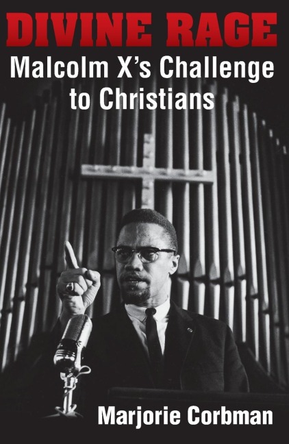 Divine Rage: Malcolm Xs Challenge to Twentieth Century Christians