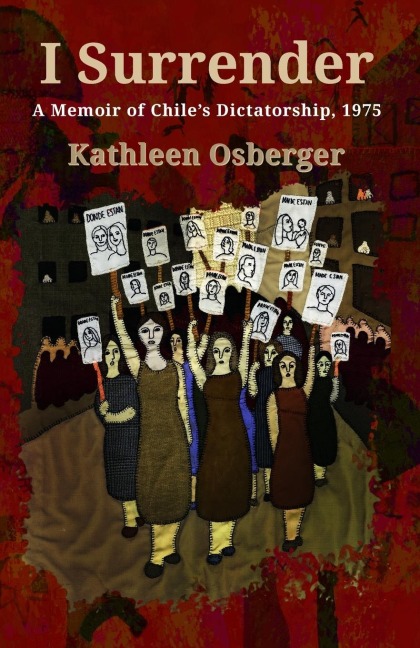 I Surrender: A Memoir of Chiles Dictatorship, 1975