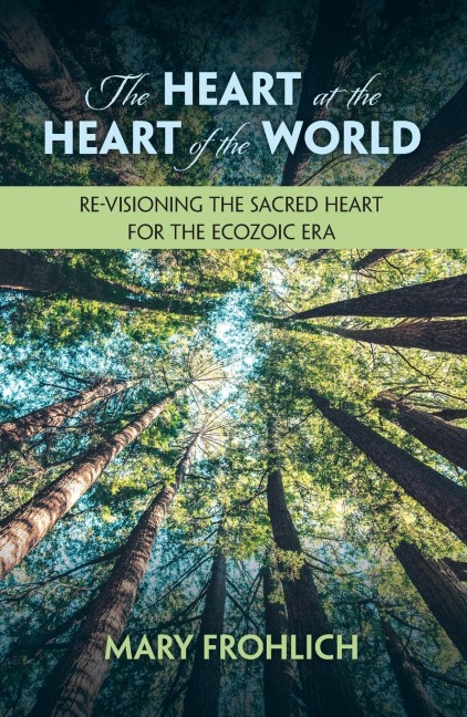 The Heart at the Heart of the World: Re-Visioning the Sacred Heart for the Ecozoic Era