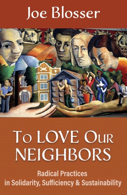 To Love Our Neighbors: Radical Practices in Solidarity, Sufficiency, and Sustainability