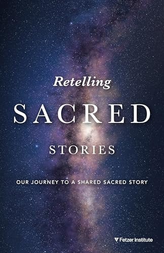 Retelling Sacred Stories Our Journeys to a Shared Sacred Story