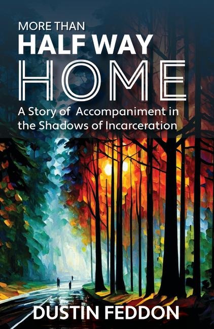 More Than Half Way Home: A Story of Accompaniment in the Shadows of Incarceration