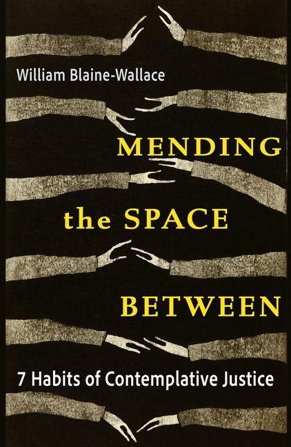 Mending the Space Between: 7 Habits of Contemplative Justice
