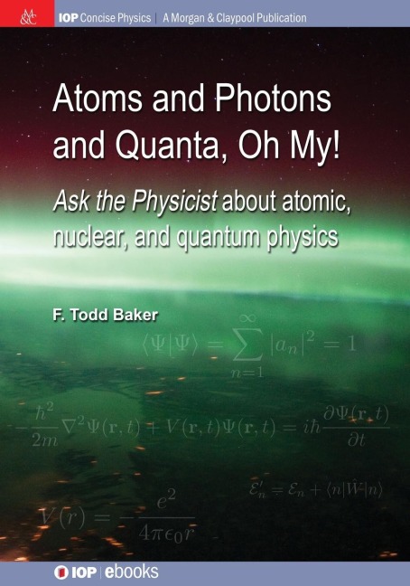 Atoms and Photons and Quanta, Oh My!: Ask the physicist about atomic, nuclear, and quantum physics