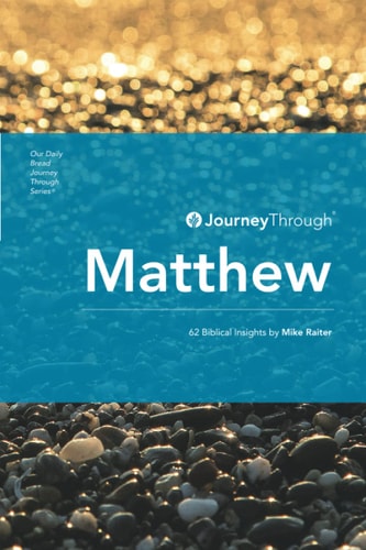 Journey Through Matthew 62 Biblical Insights by Mike Raiter