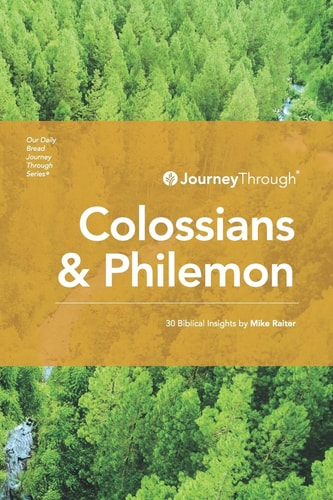Journey Through Colossians & Philemon 30 Biblical Insights By Mike Raiter