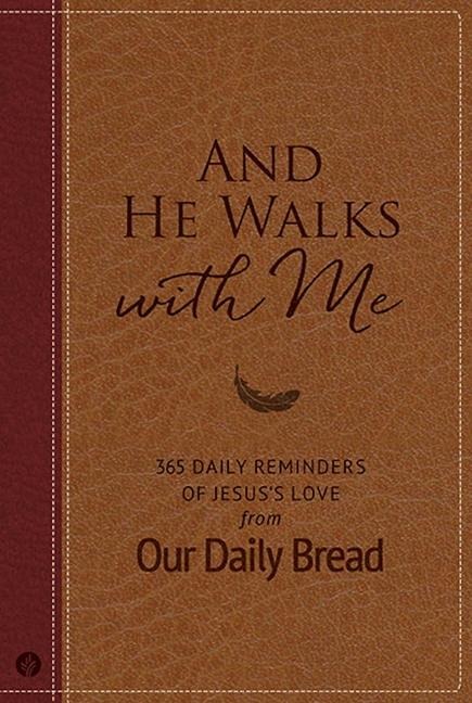 And He Walks with Me: 365 Daily Reminders of Jesuss Love from Our Daily Bread (a Daily Devotional for the Entire Year)