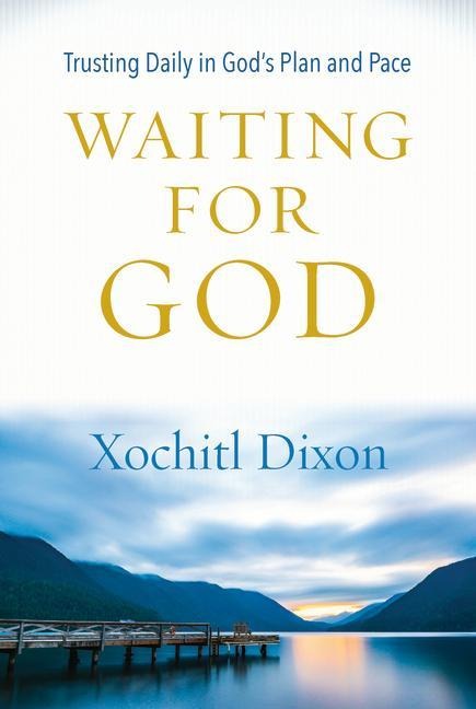 Waiting for God: Trusting Daily in Gods Plan and Pace