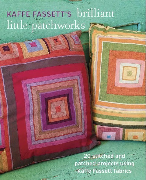 Kaffe Fassetts Brilliant Little Patchworks: 20 Stitched and Patched Projects Using Kaffe Fassett Fabrics