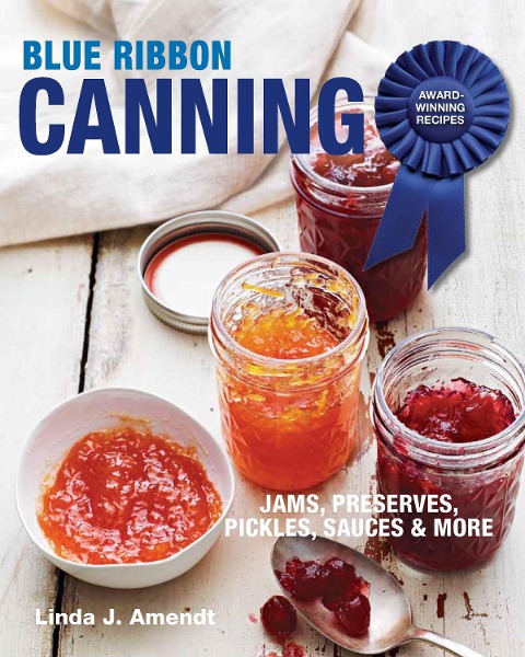 Blue Ribbon Canning: Award-Winning Recipes and Proven Techniques