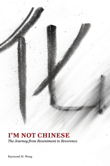 Im Not Chinese: The Journey from Resentment to Reverence