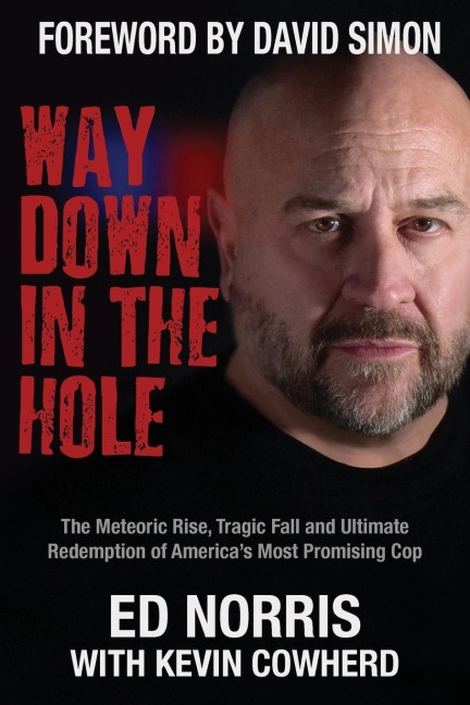 Way Down in the Hole: The Meteoric Rise, Tragic Fall and Ultimate Redemption of Americas Most Promising Cop
