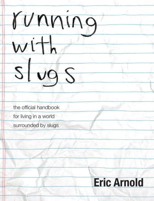 running with slugs: the official handbook for living in a world surrounded by slugs