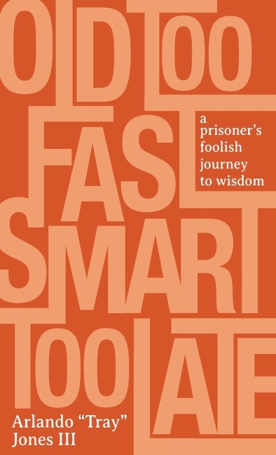 Old Too Fast, Smart Too Late: A Prisoner's Foolish Journey to Wisdom