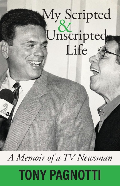 My Scripted and Unscripted Life: A Memoir of a TV Newsman