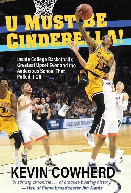U Must Be Cinderella!: Inside College Basketballs Greatest Upset Ever and the Audacious School That Pulled It Off