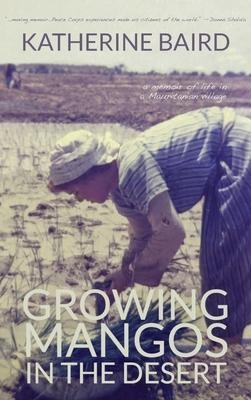 Growing Mangos in the Desert: a memoir of life in a Mauritanian village